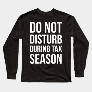 Do Not Disturb During Tax Season Long Sleeve T-Shirt